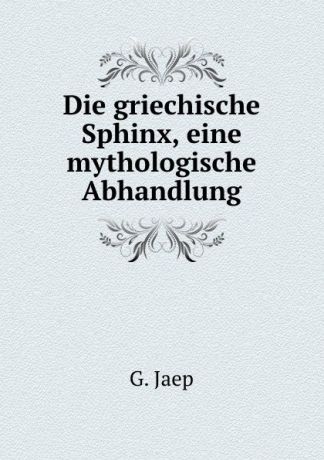 G. Jaep Die griechische Sphinx