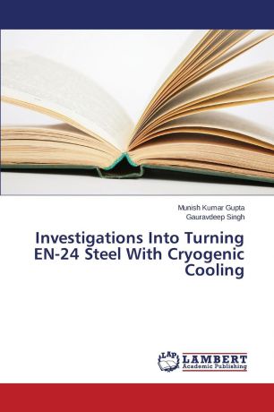 Gupta Munish Kumar, Singh Gauravdeep Investigations Into Turning En-24 Steel with Cryogenic Cooling