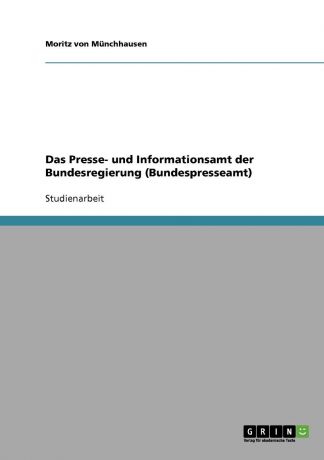 Moritz von Münchhausen Das Presse- und Informationsamt der Bundesregierung (Bundespresseamt)