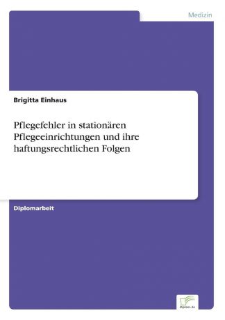 Brigitta Einhaus Pflegefehler in stationaren Pflegeeinrichtungen und ihre haftungsrechtlichen Folgen