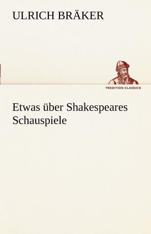 Ulrich Br Ker, Ulrich Braker Etwas Uber Shakespeares Schauspiele