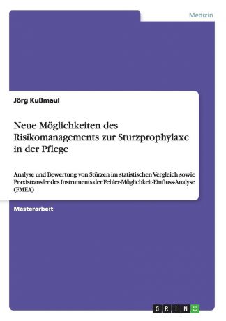 Jörg Kußmaul Neue Moglichkeiten des Risikomanagements zur Sturzprophylaxe in der Pflege