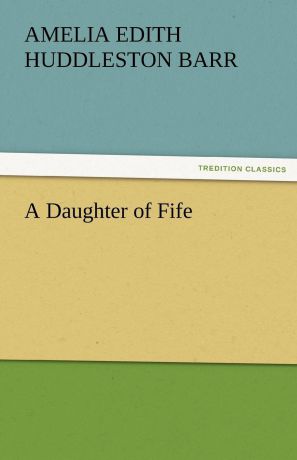 Amelia Edith Huddleston Barr A Daughter of Fife