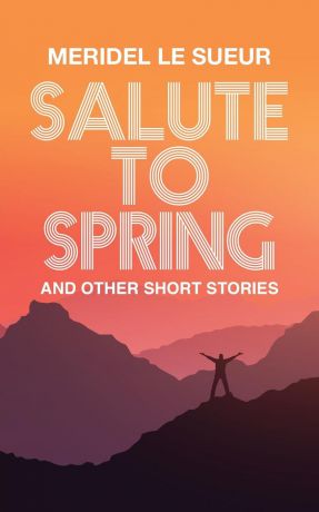Meridel Le Suer Salute to Spring. and other short stories