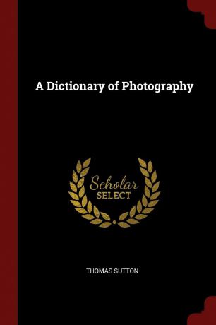 Thomas Sutton A Dictionary of Photography