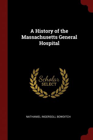 Nathaniel Ingersoll Bowditch A History of the Massachusetts General Hospital