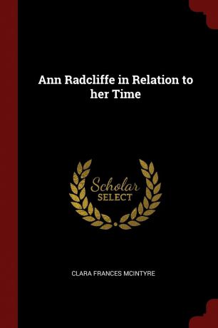 Clara Frances McIntyre Ann Radcliffe in Relation to her Time
