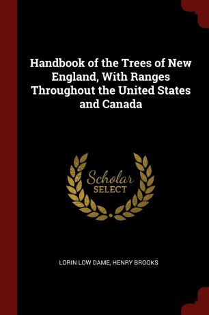 Lorin Low Dame, Henry Brooks Handbook of the Trees of New England, With Ranges Throughout the United States and Canada