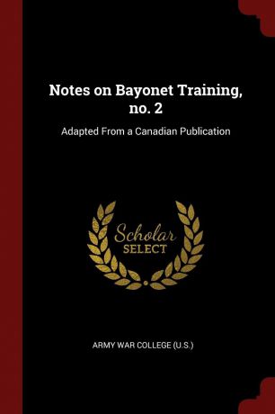 Notes on Bayonet Training, no. 2. Adapted From a Canadian Publication