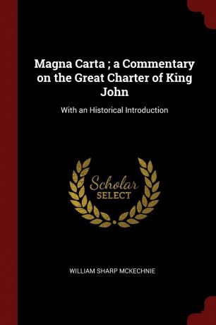 William Sharp McKechnie Magna Carta ; a Commentary on the Great Charter of King John. With an Historical Introduction