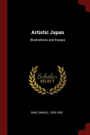 Samuel Bing Artistic Japan. Illustrations and Essays