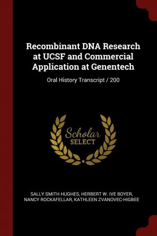 Sally Smith Hughes, Herbert W. ive Boyer, Nancy Rockafellar Recombinant DNA Research at UCSF and Commercial Application at Genentech. Oral History Transcript / 200