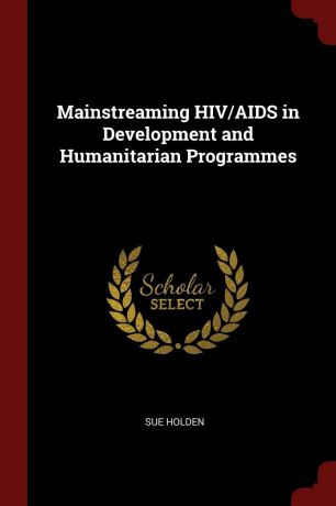 Sue Holden Mainstreaming HIV/AIDS in Development and Humanitarian Programmes