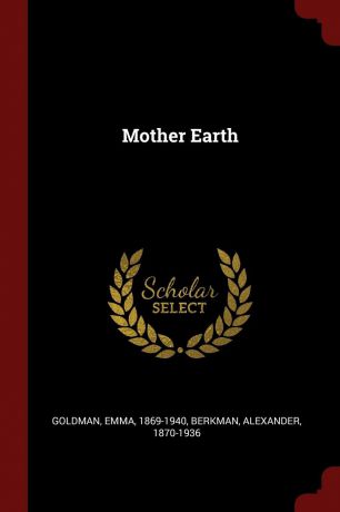 Goldman Emma 1869-1940, Berkman Alexander 1870-1936 Mother Earth
