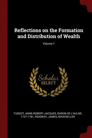 Ridgway James bookseller Reflections on the Formation and Distribution of Wealth; Volume 1