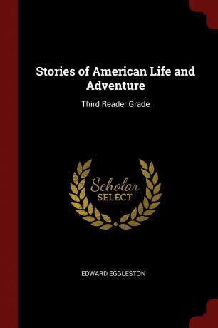 Edward Eggleston Stories of American Life and Adventure. Third Reader Grade