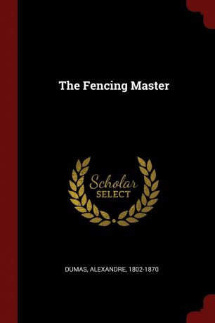 Dumas Alexandre 1802-1870 The Fencing Master