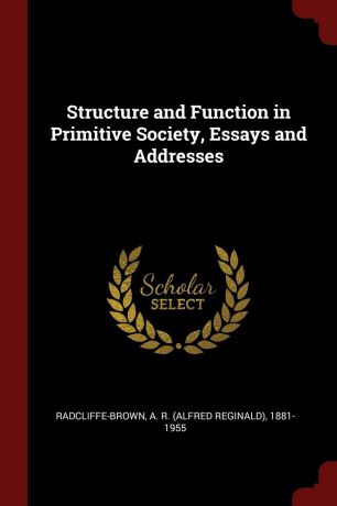 A R. 1881-1955 Radcliffe-Brown Structure and Function in Primitive Society, Essays and Addresses