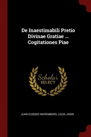 Juan Eusebio Nieremberg, Louis Janin De Inaestimabili Pretio Divinae Gratiae ... Cogitationes Piae