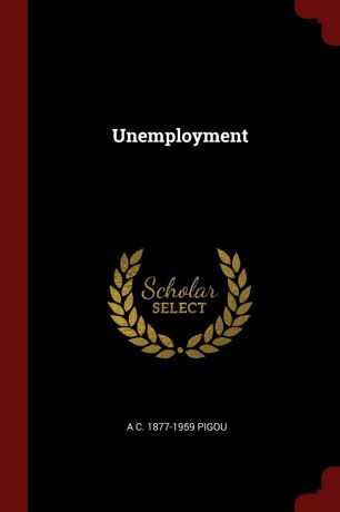 A C. 1877-1959 Pigou Unemployment