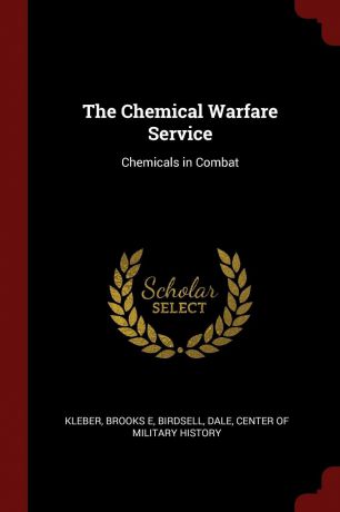 Brooks E Kleber, Dale Birdsell The Chemical Warfare Service. Chemicals in Combat