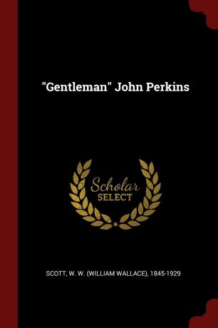 W W. 1845-1929 Scott "Gentleman" John Perkins