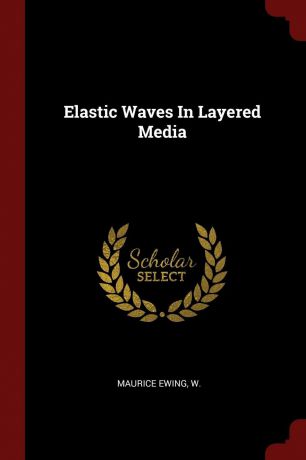 W Maurice Ewing Elastic Waves In Layered Media
