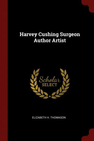 Elizabeth H. Thomason Harvey Cushing Surgeon Author Artist