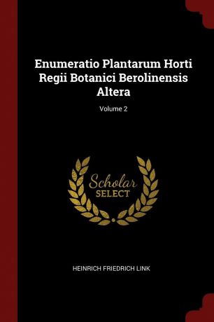 Heinrich Friedrich Link Enumeratio Plantarum Horti Regii Botanici Berolinensis Altera; Volume 2