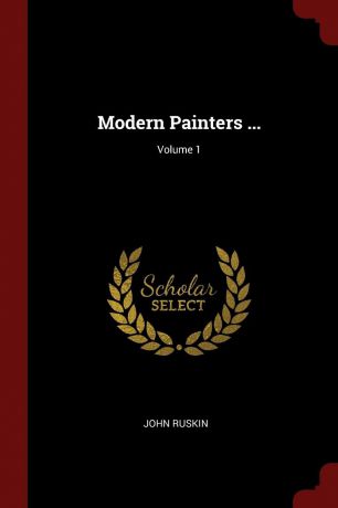 John Ruskin Modern Painters ...; Volume 1