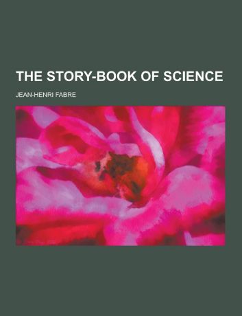 Jean-Henri Fabre The Story-Book of Science