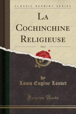 Louis Eugène Louvet La Cochinchine Religieuse, Vol. 2 (Classic Reprint)