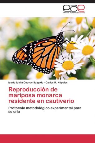 Cuevas Salgado Maria Idalia, R. Napoles Carlos Reproduccion de Mariposa Monarca Residente En Cautiverio