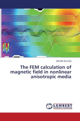 Kunicky Zden K. The Fem Calculation of Magnetic Field in Nonlinear Anisotropic Media