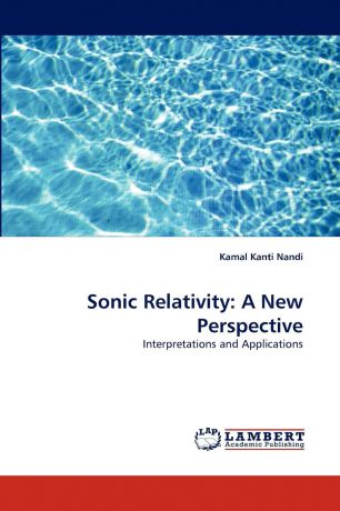 Kamal Kanti Nandi Sonic Relativity. A New Perspective