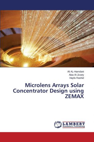 AL-Hamdani Ali, Al-Jizany Alaa, Rashid Hayfa Microlens Arrays Solar Concentrator Design using ZEMAX