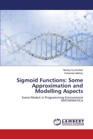 Kyurkchiev Nikolay, Markov Svetoslav Sigmoid Functions. Some Approximation and Modelling Aspects