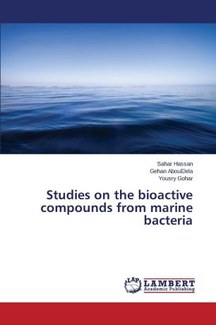 Hassan Sahar, AbouElela Gehan, Gohar Yousry Studies on the bioactive compounds from marine bacteria