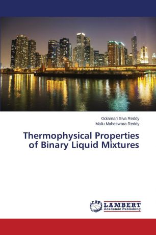 Siva Reddy Golamari, Maheswara Reddy Mallu Thermophysical Properties of Binary Liquid Mixtures