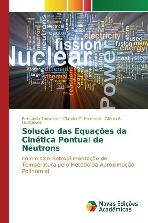 Tumelero Fernanda, Petersen Claudio Z., Gonçalves Glênio A. Solucao das Equacoes da Cinetica Pontual de Neutrons