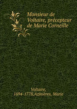 Marcel Dhanys Monsieur de Voltaire, precepteur de Marie Corneille
