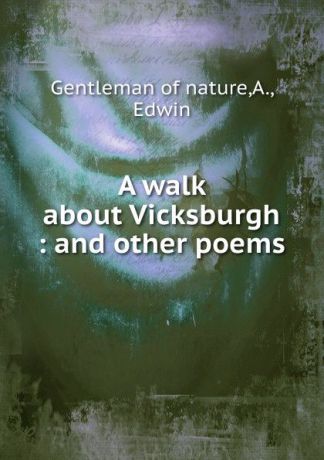 Gentleman of nature A walk about Vicksburgh
