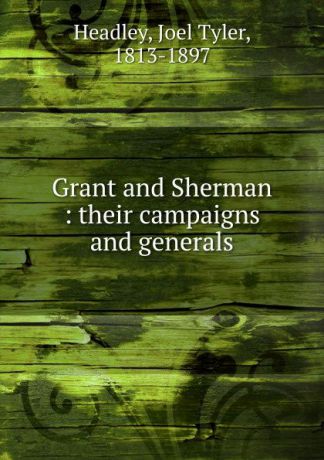 J.T.Headley Grant and Sherman