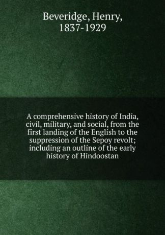 Henry Beveridge A comprehensive history of India. Volume 1