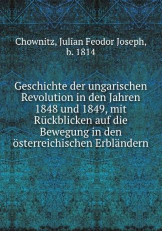 Julian Feodor Joseph Chownitz Geschichte der ungarischen Revolution