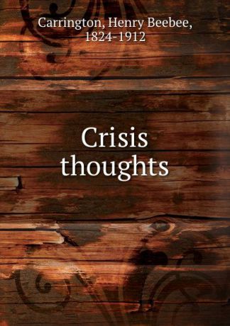 Henry Beebee Carrington Crisis thoughts