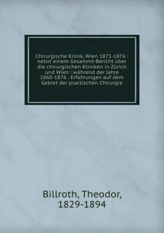 Theodor Billroth Chirurgische Klinik, Wien 1871-1876