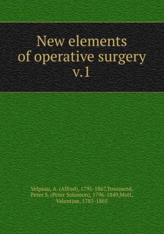 Alfred Velpeau New elements of operative surgery