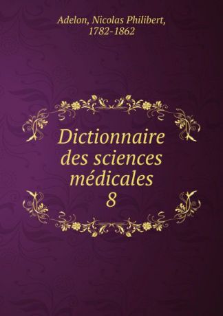 Nicolas Philibert Adelon Dictionnaire des sciences medicales. Tome 8