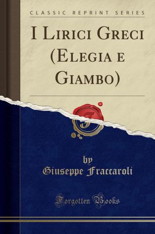 Giuseppe Fraccaroli I Lirici Greci (Elegia e Giambo)